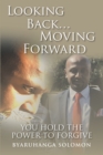 Image for Looking Back... Moving Forward: You Hold the Power to Forgive