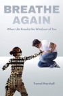 Image for Breathe Again : When Life Knocks the Wind out of You