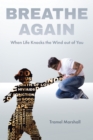Image for Breathe Again: When Life Knocks the Wind Out of You