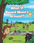 Image for What If Round Wasn&#39;t Around?