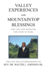 Image for Valley Experiences With Mountaintop Blessings: The Life and Ministry for Over 50 Years: The Life and Autobiography of Rev. Dr. Walter L. Johnson Sr.