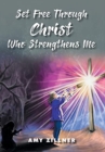 Image for Set Free Through Christ Who Strengthens Me