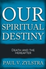 Image for Our Spiritual Destiny: Death and the Hereafter