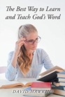 Image for The Best Way to Learn and Teach God&#39;s Word