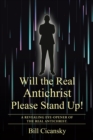 Image for Will the Real Antichrist Please Stand Up!: A Revealing Eye-Opener of the Real Antichrist.