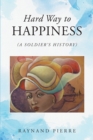 Image for Hard Way to Happiness: (A Soldier&#39;s History)