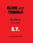 Image for Elvis and Tequila : My Babies: A True Story: E.T.