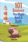 Image for 101 Reasons You Might Need a Bath