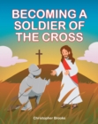 Image for Becoming a Soldier of the Cross