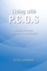 Image for Living with P.C.O.S : A Story of Weight, Acne and Womanly Health