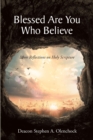 Image for Blessed Are You Who Believe: More Reflections on Holy Scripture