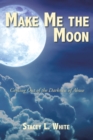 Image for Make Me The Moon : Coming Out Of The Darkness Of Abuse