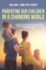 Image for Parenting Our Children In A Changing World : Adlerian Child Psychology Concepts And Ideas, Compiled, Summarized, Edited,