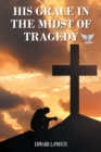 Image for His Grace in the Midst of Tragedy