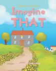 Image for Imagine That: A Lesson for a Child&#39;s Heart