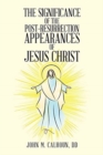 Image for The Significance of the Post Resurrection Appearances of Jesus Christ