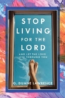 Image for Stop Living for the Lord