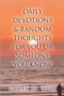 Image for Daily Devotions And Random Thoughts For You Or Someone You Know