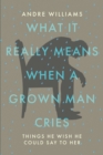 Image for What It Really Means When A Grown Man Cries : Things He Wish He Could Say To Her