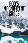 Image for God&#39;s Magnificent Grace : The Benefits of Grace and Why God&#39;s Unmerited Favor Is Not a License to Sin