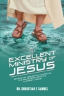 Image for The Excellent Ministry of Jesus: Revealing Jesus and Unveiling the Believer&#39;s Identity in Christ Jesus