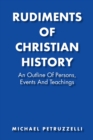 Image for Rudiments of Christian History: An Outline of Persons, Events, and Teachings