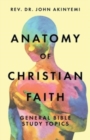 Image for Anatomy of Christian Faith : General Bible Study Topics