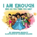 Image for I Am Enough : Who Do You Think You Are?