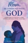 Image for Mom, He Communes with God : A Mom&#39;s Guide to Living Out a Christ-Centered Life with a Special Needs Child
