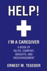 Image for Help! I&#39;M A Caregiver : A Book Of Helps, Comfort, Insights, And Encouragement