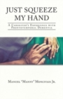 Image for Just Squeeze My Hand : A Caregiver&#39;s Experience with Frontotemporal Dementia