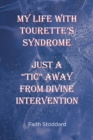 Image for My Life With Tourette&#39;s Syndrome: Just A aEURoeTicaEUR Away From Divine Intervention