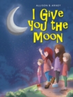 Image for I Give You the Moon