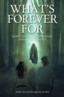 Image for What&#39;s Forever For: Romance, Suspense, Adventure, and a Little Ghostly