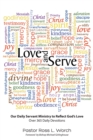Image for Love And Serve : Our Daily Servant Ministry To Reflect God&#39;s Love: Over 365 Daily Devotions