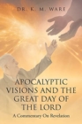 Image for Apocalyptic Visions and The Great Day of The Lord : A Commentary on Revelation