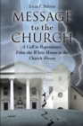 Image for Message to the Church: A Call to Repentance: From the White House to the Church House