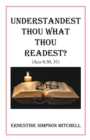 Image for Understandest Thou What Thou Readest? : (Acts 8:30, 31)