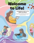 Image for Welcome to Life!: Teaching God&#39;s Word to the Child in the Womb