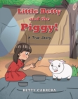 Image for Little Betty and the Piggy!: A True Story