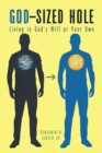 Image for God-Sized Hole : Living In God&#39;s Will Or Your Own