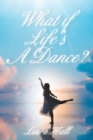 Image for What If Life&#39;s A Dance?