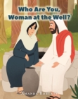 Image for Who Are You, Woman at the Well?