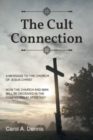 Image for The Cult Connection : A Message to the Church of Jesus Christ: How the Church and Man Will Be Deceived in the Coming Great Apostasy