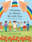 Image for I Promise to Always Be with You : God&#39;s Promise for Children