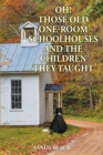 Image for Oh! Those Old One-Room Schoolhouses and the Children They Taught