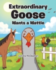 Image for Extraordinary Goose Wants a Wattle