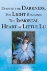 Image for Despite the Darkness, His Light Remains : The Immortal Heart of Little Lu