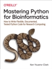 Image for Mastering Python for Bioinformatics: How to Write Flexible, Documented, Tested Python Code for Research Computing