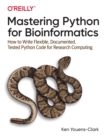 Image for Mastering Python for bioinformatics  : how to write flexible, documented, tested Python code for research computing